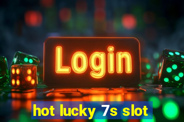 hot lucky 7s slot