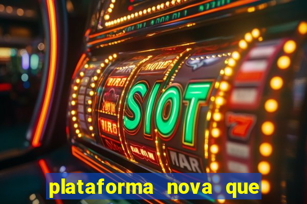 plataforma nova que dá b?nus