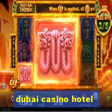 dubai casino hotel