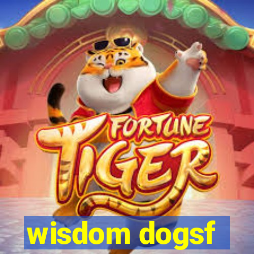 wisdom dogsf