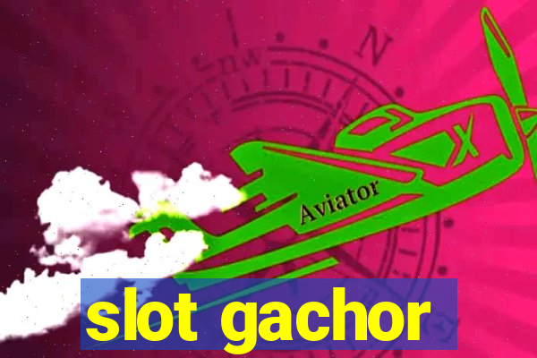 slot gachor