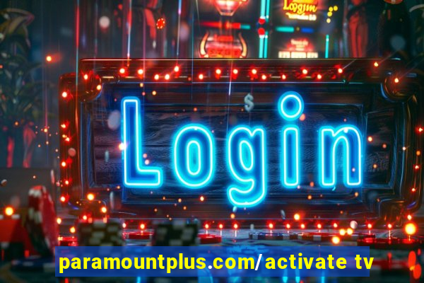 paramountplus.com/activate tv