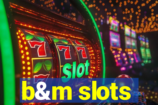 b&m slots