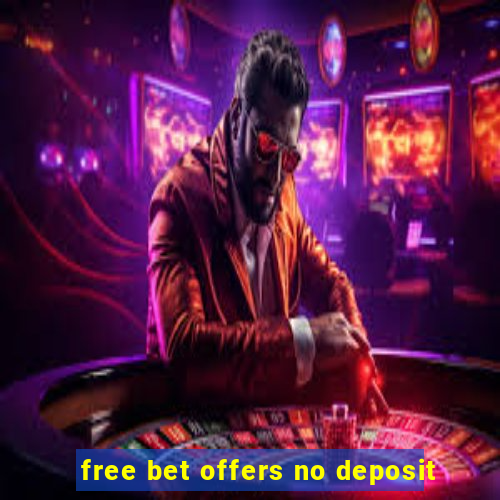 free bet offers no deposit