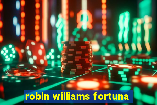 robin williams fortuna