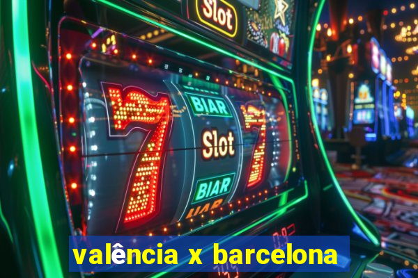 valência x barcelona