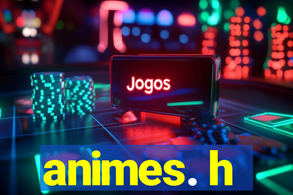 animes. h