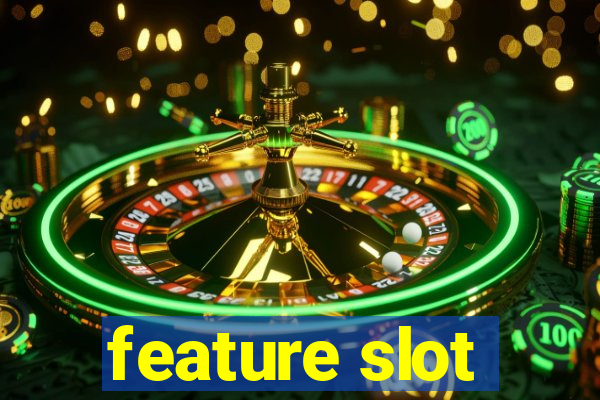 feature slot