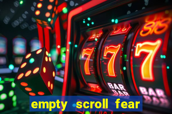 empty scroll fear and hunger