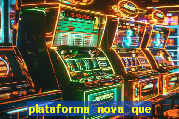 plataforma nova que est谩 pagando