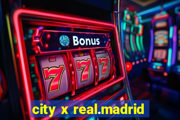 city x real.madrid