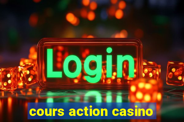 cours action casino