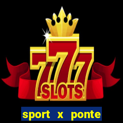 sport x ponte preta onde assistir