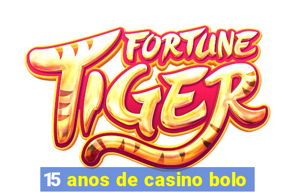 15 anos de casino bolo