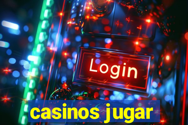 casinos jugar