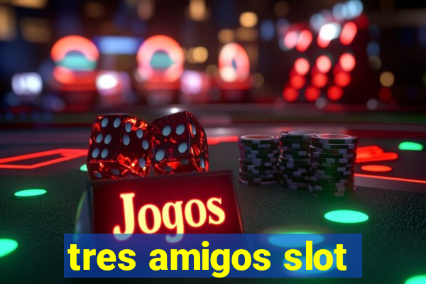 tres amigos slot