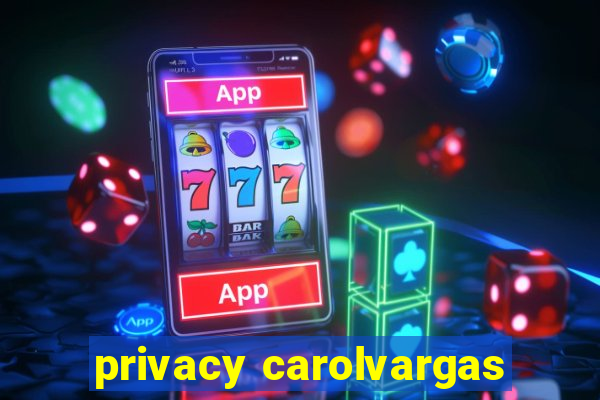 privacy carolvargas