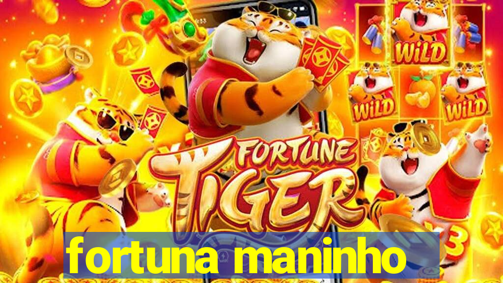 fortuna maninho