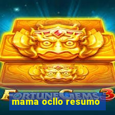 mama ocllo resumo