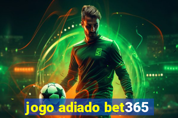 jogo adiado bet365