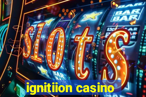 ignitiion casino