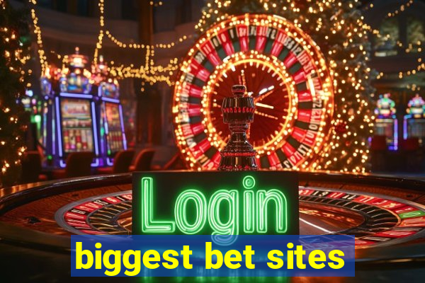 biggest bet sites