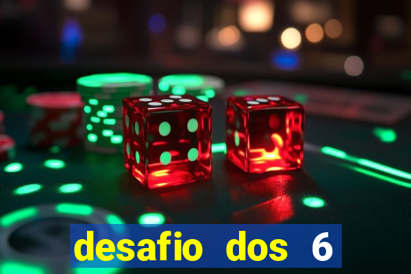 desafio dos 6 placares bet365