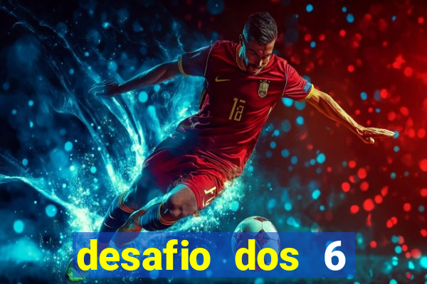 desafio dos 6 placares bet365