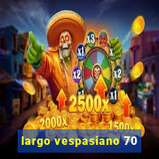 largo vespasiano 70