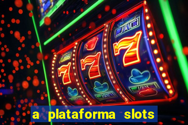 a plataforma slots fortune é confiável