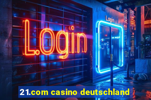 21.com casino deutschland