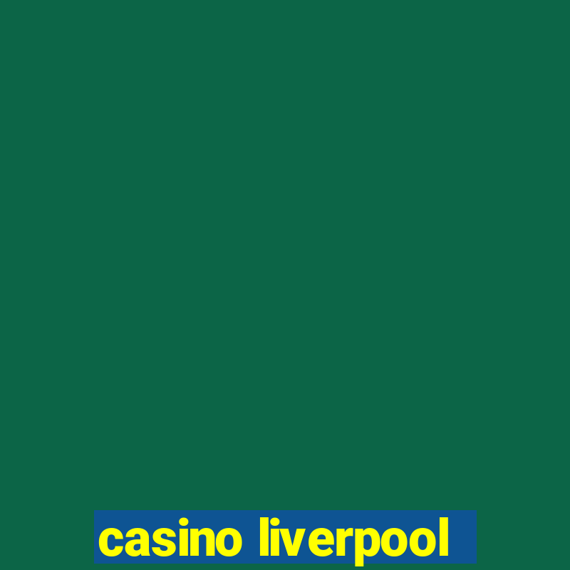 casino liverpool