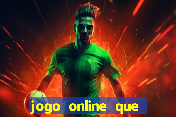 jogo online que dá dinheiro