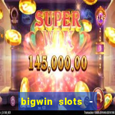 bigwin slots - slot machines