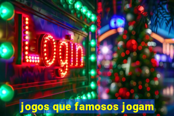 jogos que famosos jogam