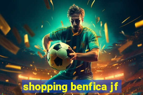 shopping benfica jf