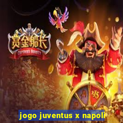 jogo juventus x napoli