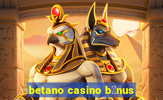 betano casino b贸nus