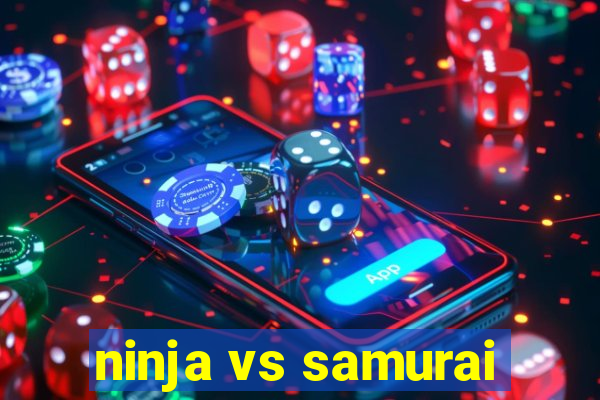 ninja vs samurai