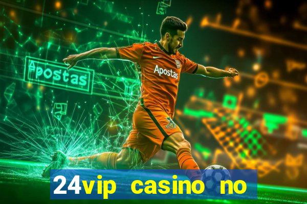 24vip casino no deposit bonus codes 2020