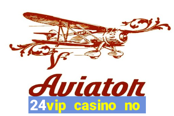 24vip casino no deposit bonus codes 2020