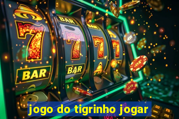 jogo do tigrinho jogar