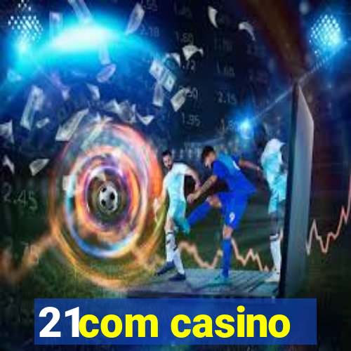 21com casino