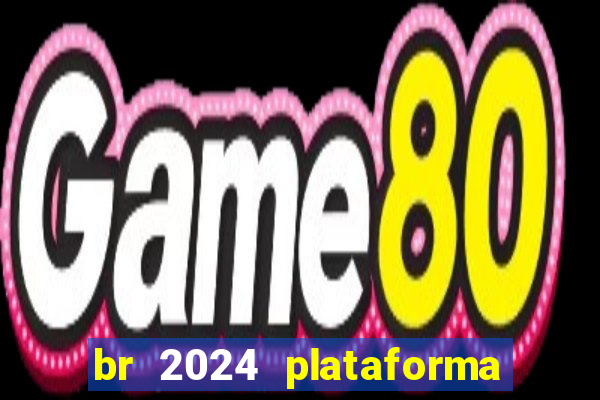 br 2024 plataforma de jogos