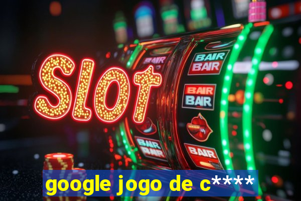 google jogo de c****