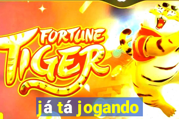 já tá jogando