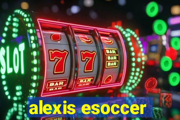 alexis esoccer