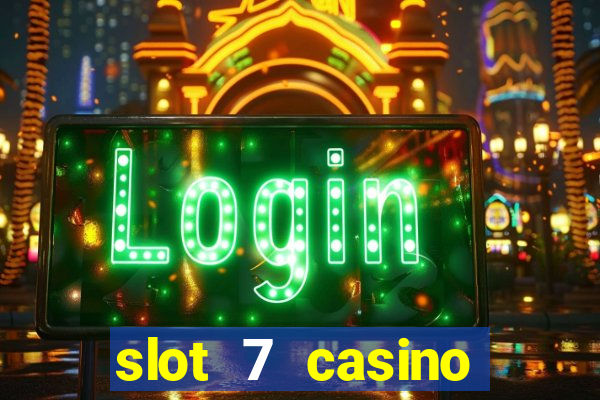 slot 7 casino bonus codes