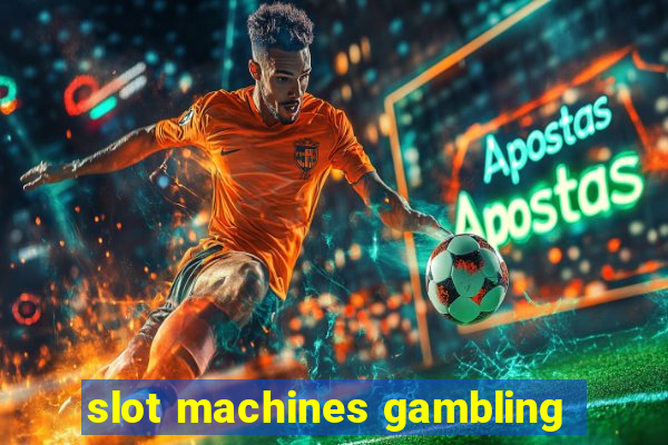 slot machines gambling