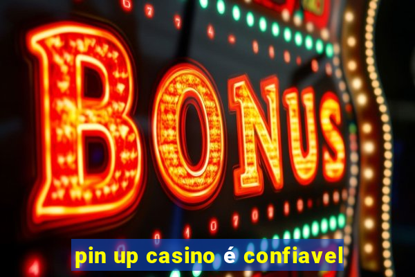 pin up casino é confiavel